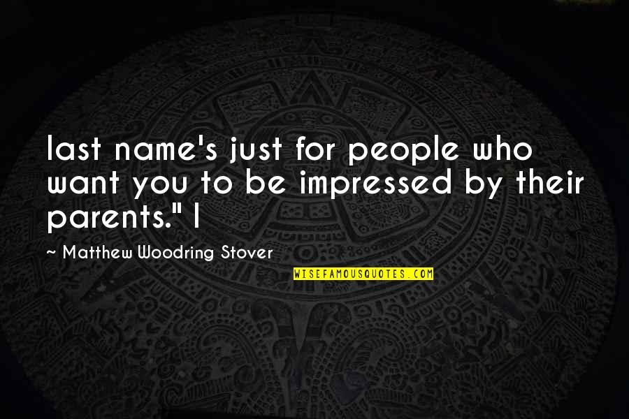 Last Name Quotes By Matthew Woodring Stover: last name's just for people who want you