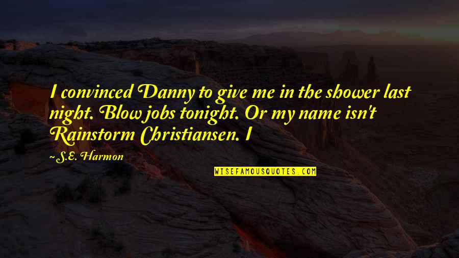 Last Name Quotes By S.E. Harmon: I convinced Danny to give me in the