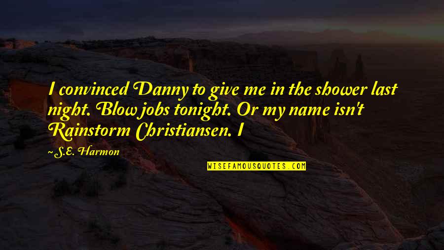 Last Name Quotes By S.E. Harmon: I convinced Danny to give me in the Last Name Quotes By S.E. Harmon: I convinced Danny to give me in the