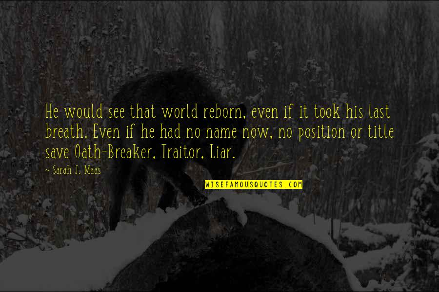 Last Name Quotes By Sarah J. Maas: He would see that world reborn, even if