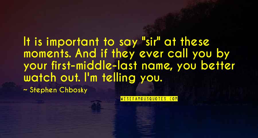 Last Name Quotes By Stephen Chbosky: It is important to say "sir" at these