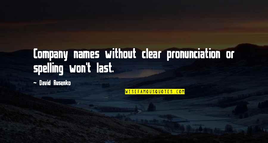 Last Names Quotes By David Rusenko: Company names without clear pronunciation or spelling won't