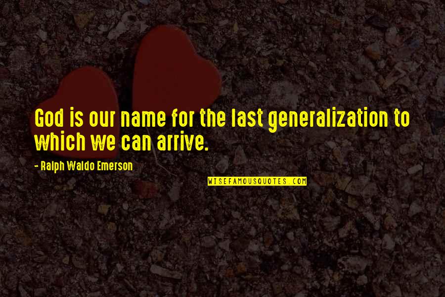 Last Names Quotes By Ralph Waldo Emerson: God is our name for the last generalization