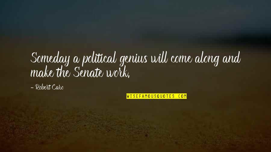 Last Night Conversation Quotes By Robert Caro: Someday a political genius will come along and