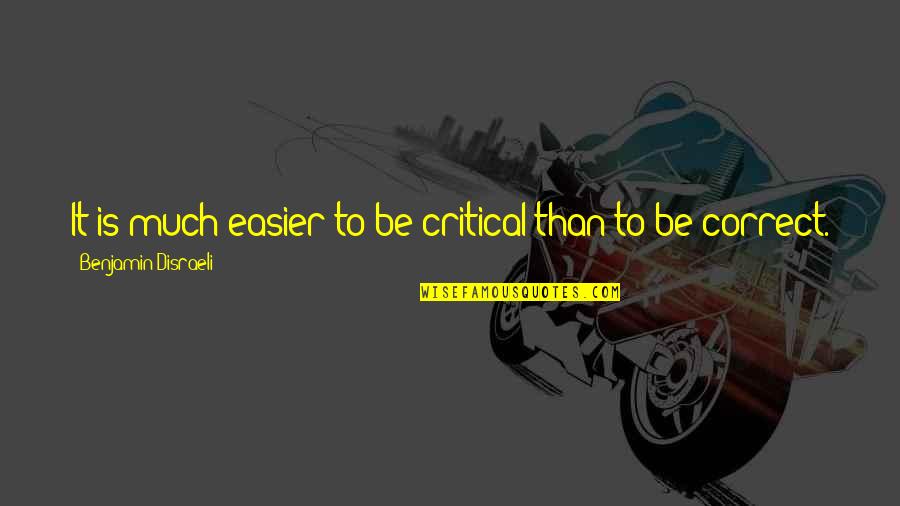 Last Night I Had A Dream Quotes By Benjamin Disraeli: It is much easier to be critical than Last Night I Had A Dream Quotes By Benjamin Disraeli: It is much easier to be critical than