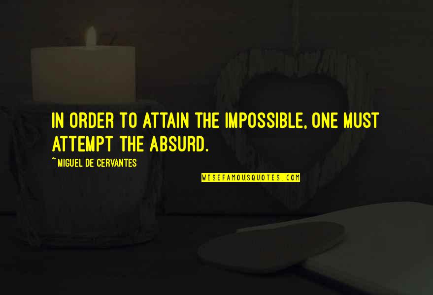 Last Night I Had A Dream Quotes By Miguel De Cervantes: In order to attain the impossible, one must