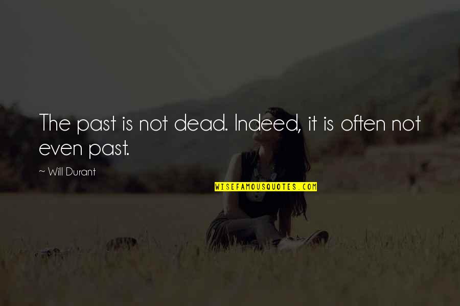 Last Night I Had A Dream Quotes By Will Durant: The past is not dead. Indeed, it is