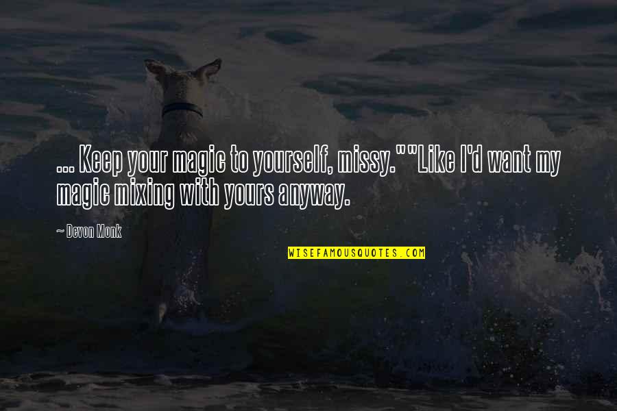 Last Night I Saw You In My Dreams Quotes By Devon Monk: ... Keep your magic to yourself, missy.""Like I'd Last Night I Saw You In My Dreams Quotes By Devon Monk: ... Keep your magic to yourself, missy.""Like I'd