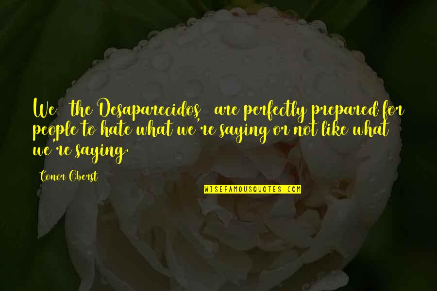 Last Night I Sent An Angel Quotes By Conor Oberst: We [ the Desaparecidos ] are perfectly prepared