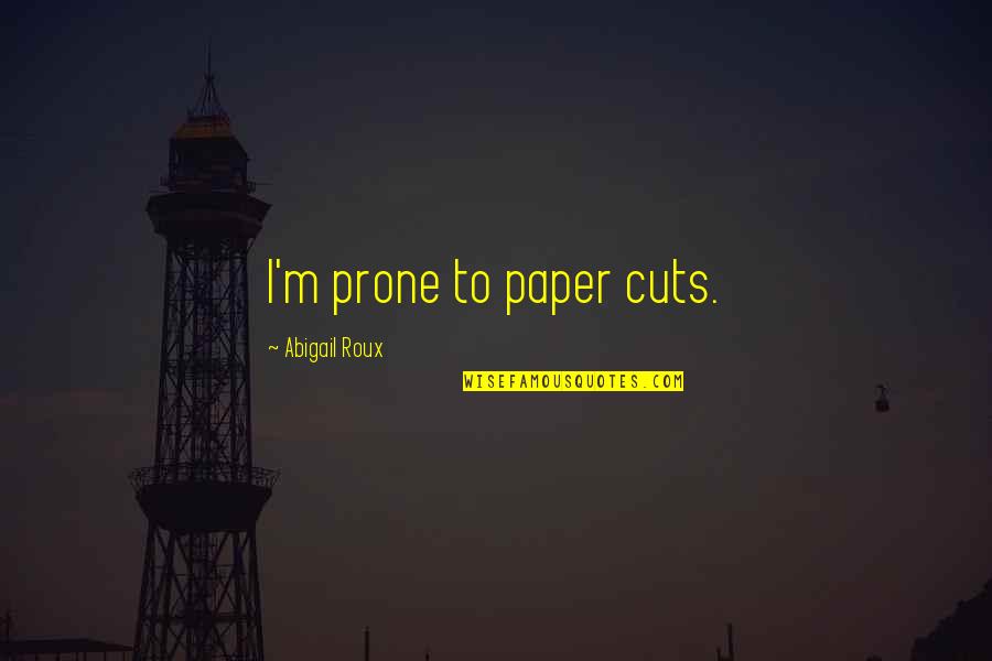 Last Night Keira Quotes By Abigail Roux: I'm prone to paper cuts.