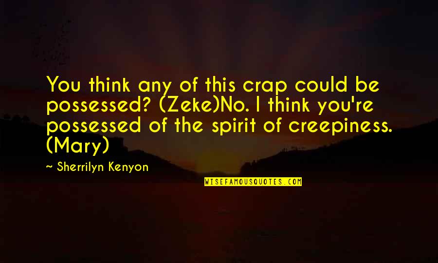 Last Night Of Summer Quotes By Sherrilyn Kenyon: You think any of this crap could be