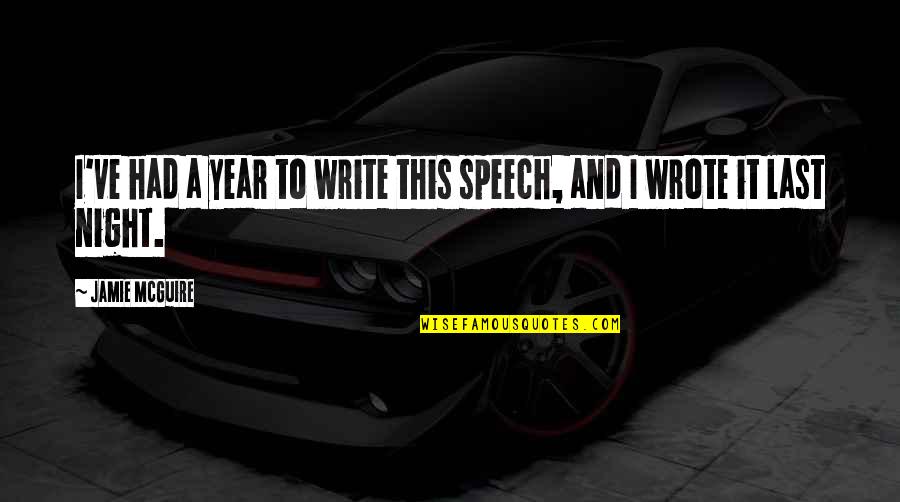 Last Night Of The Year Quotes By Jamie McGuire: I've had a year to write this speech, Last Night Of The Year Quotes By Jamie McGuire: I've had a year to write this speech,