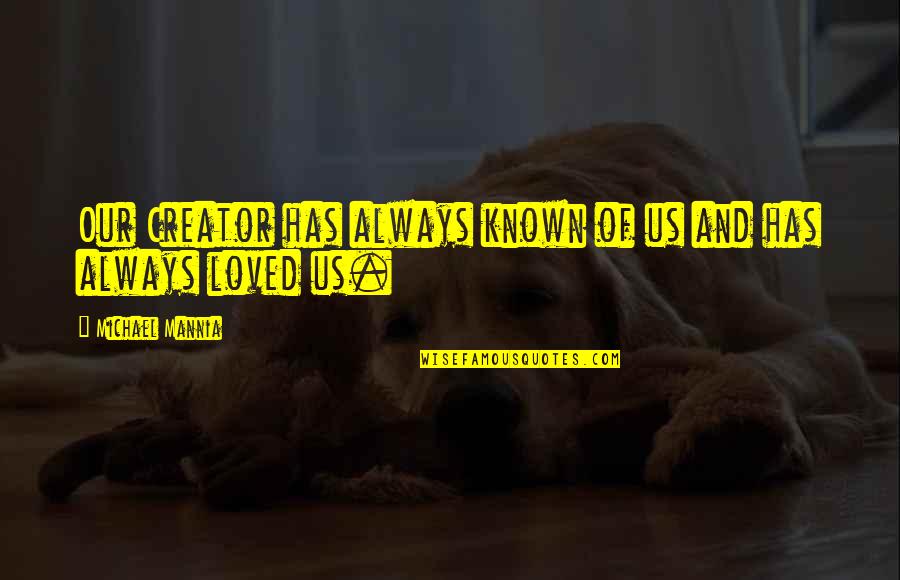 Last Night Romantic Quotes By Michael Mannia: Our Creator has always known of us and Last Night Romantic Quotes By Michael Mannia: Our Creator has always known of us and