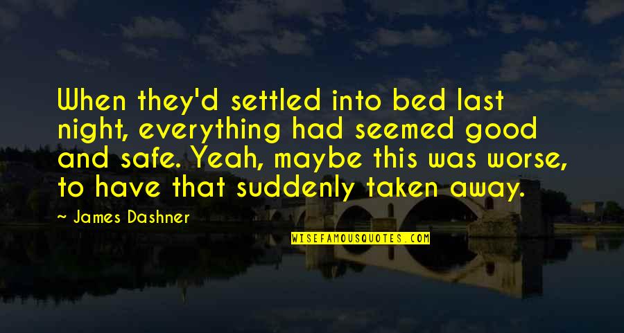 Last Night Was Good Quotes By James Dashner: When they'd settled into bed last night, everything