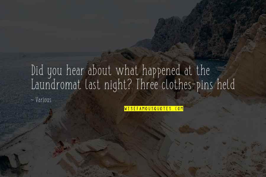 Last Night What Happened Quotes By Various: Did you hear about what happened at the