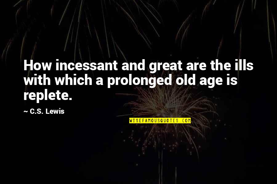 Last Night With Friends Quotes By C.S. Lewis: How incessant and great are the ills with
