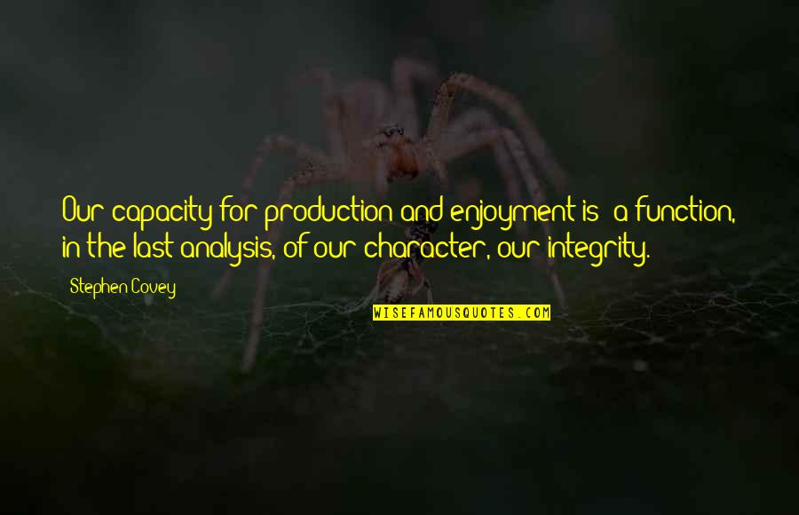 Last Night With Him Quotes By Stephen Covey: Our capacity for production and enjoyment is ?a