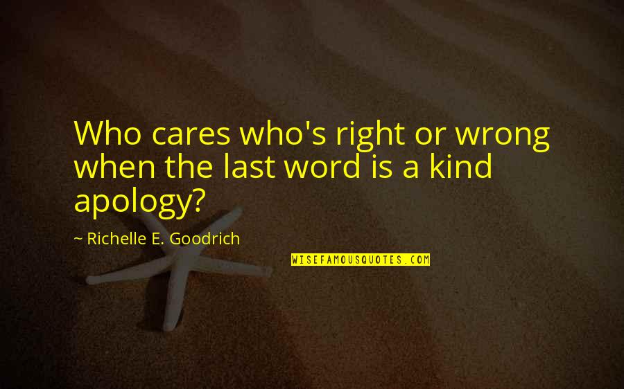 Last Of My Kind Quotes By Richelle E. Goodrich: Who cares who's right or wrong when the