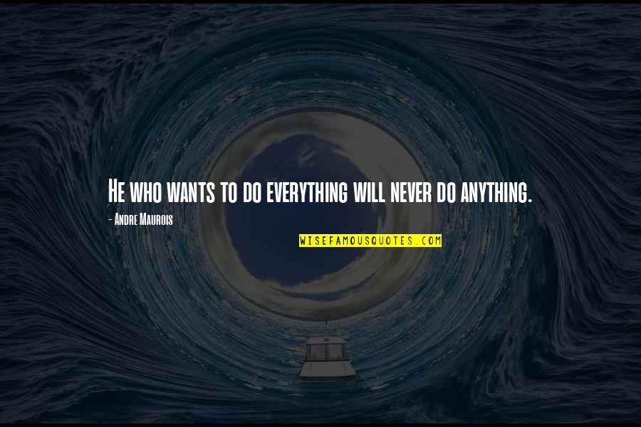 Last Of The Mohicans Novel Hawkeye Quotes By Andre Maurois: He who wants to do everything will never