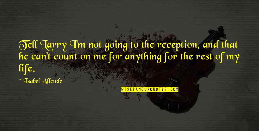 Last Of Us Ellie Quotes By Isabel Allende: Tell Larry I'm not going to the reception, Last Of Us Ellie Quotes By Isabel Allende: Tell Larry I'm not going to the reception,