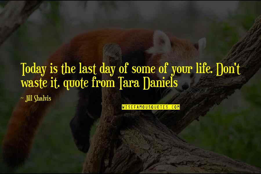 Last Of Us Quote Quotes By Jill Shalvis: Today is the last day of some of