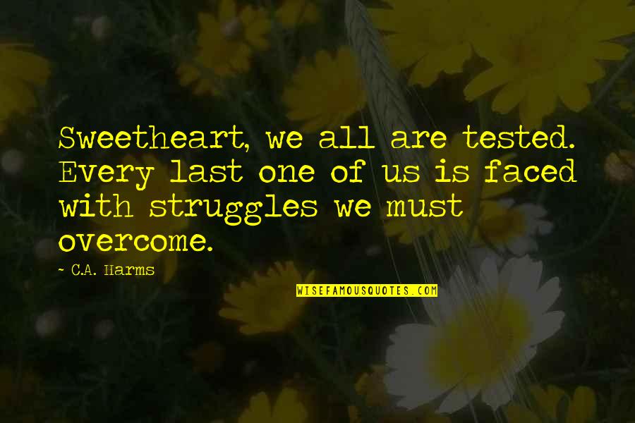 Last Of Us Quotes By C.A. Harms: Sweetheart, we all are tested. Every last one