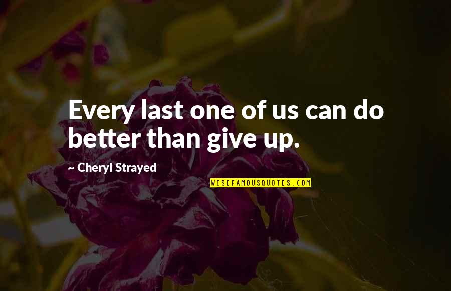 Last Of Us Quotes By Cheryl Strayed: Every last one of us can do better