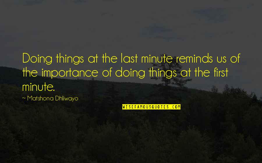 Last Of Us Quotes By Matshona Dhliwayo: Doing things at the last minute reminds us