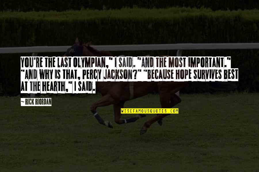Last Olympian Quotes By Rick Riordan: You're the last Olympian," I said. "And the