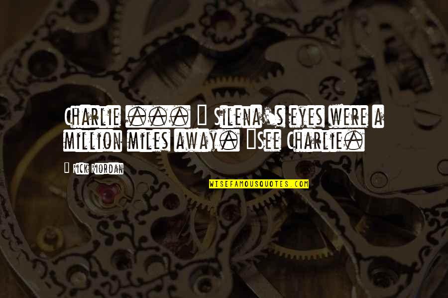 Last Olympian Quotes By Rick Riordan: Charlie ... " Silena's eyes were a million