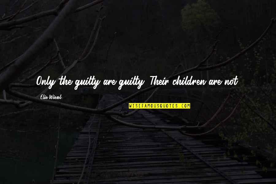 Last Olympians Quotes By Elie Wiesel: Only the guilty are guilty. Their children are Last Olympians Quotes By Elie Wiesel: Only the guilty are guilty. Their children are