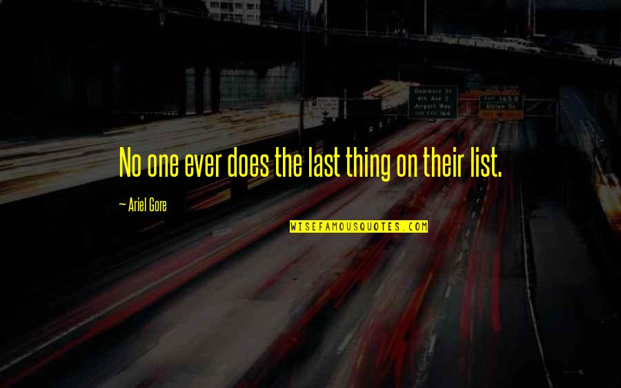 Last One Quotes By Ariel Gore: No one ever does the last thing on