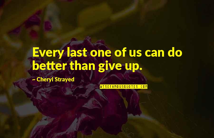 Last One Quotes By Cheryl Strayed: Every last one of us can do better