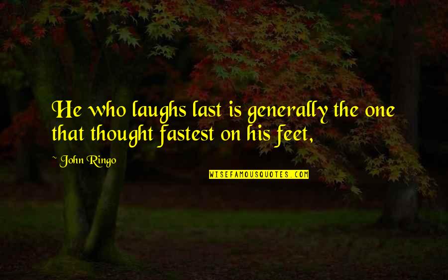 Last One Quotes By John Ringo: He who laughs last is generally the one