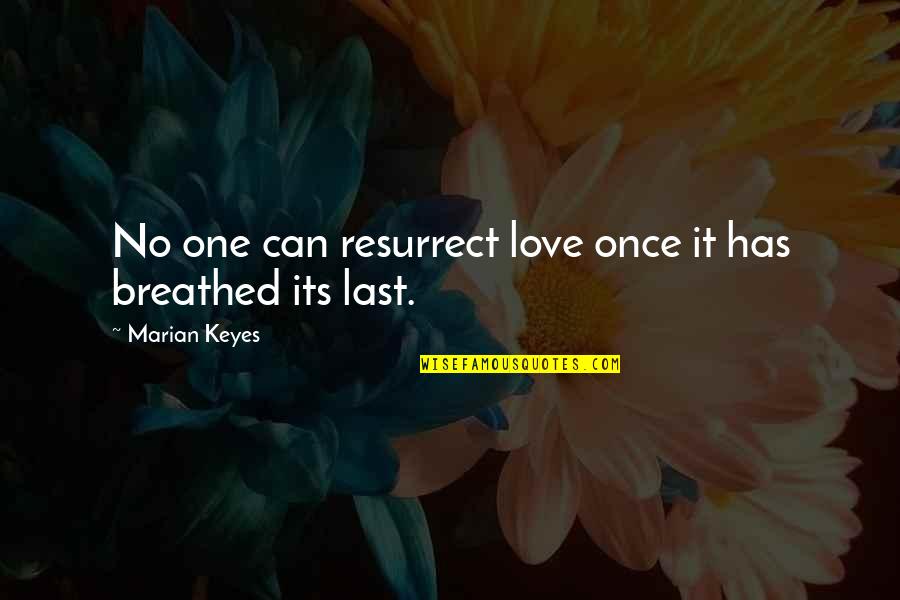Last One Quotes By Marian Keyes: No one can resurrect love once it has