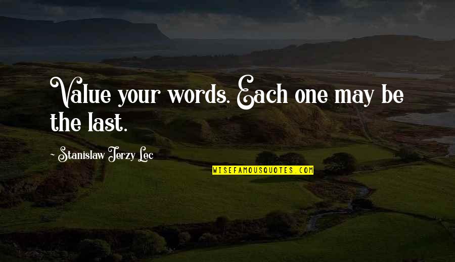 Last One Quotes By Stanislaw Jerzy Lec: Value your words. Each one may be the