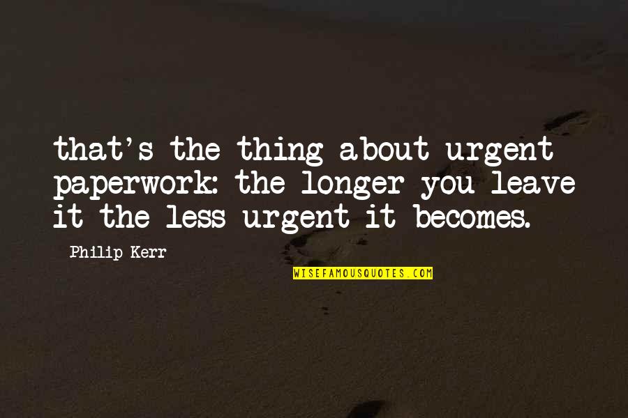 Last Page Of Notebook Quotes By Philip Kerr: that's the thing about urgent paperwork: the longer Last Page Of Notebook Quotes By Philip Kerr: that's the thing about urgent paperwork: the longer