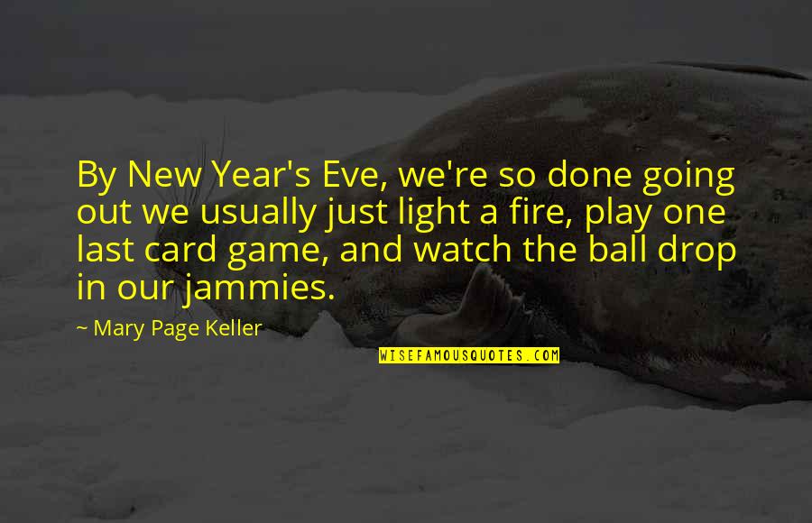 Last Page Quotes By Mary Page Keller: By New Year's Eve, we're so done going