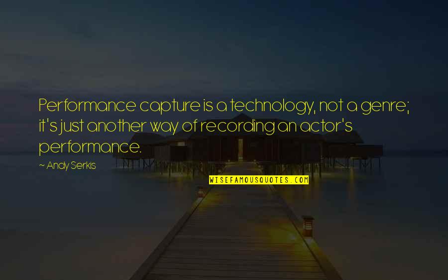 Last Peg Quotes By Andy Serkis: Performance capture is a technology, not a genre;