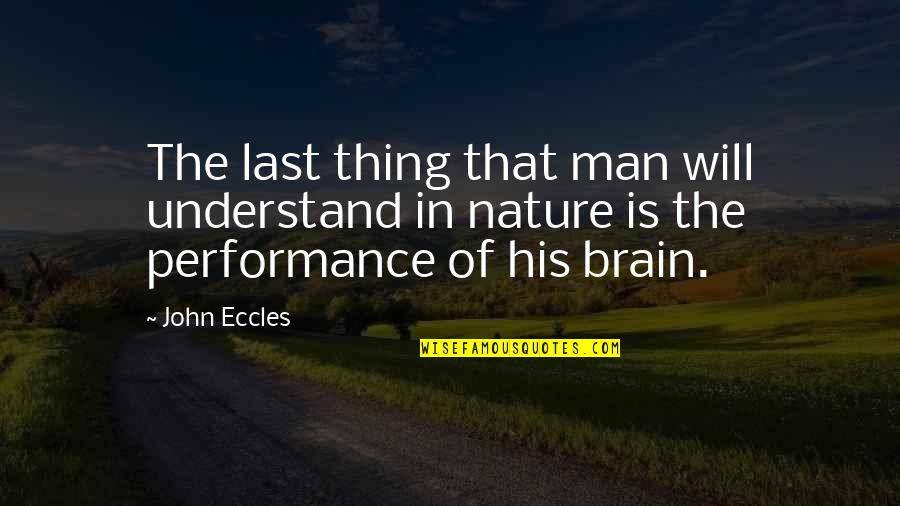 Last Performance Quotes By John Eccles: The last thing that man will understand in