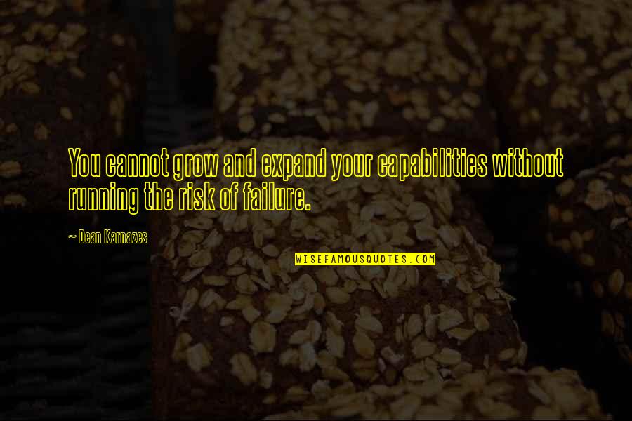 Last Person On Earth Quotes By Dean Karnazes: You cannot grow and expand your capabilities without