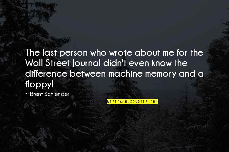 Last Person To Know Quotes By Brent Schlender: The last person who wrote about me for