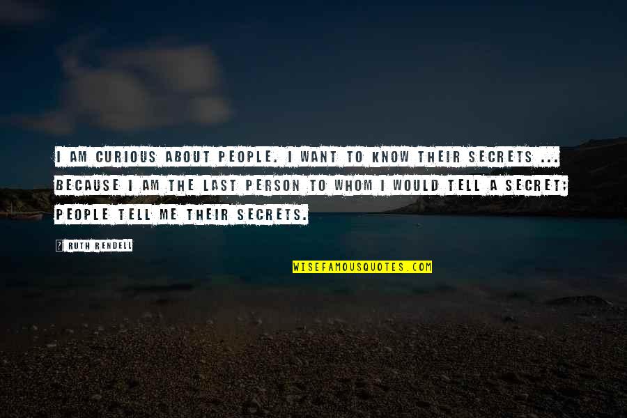 Last Person To Know Quotes By Ruth Rendell: I am curious about people. I want to