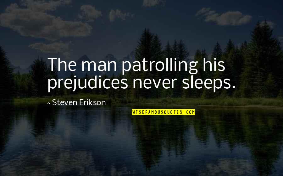 Last Pic Of 2019 Quotes By Steven Erikson: The man patrolling his prejudices never sleeps. Last Pic Of 2019 Quotes By Steven Erikson: The man patrolling his prejudices never sleeps.