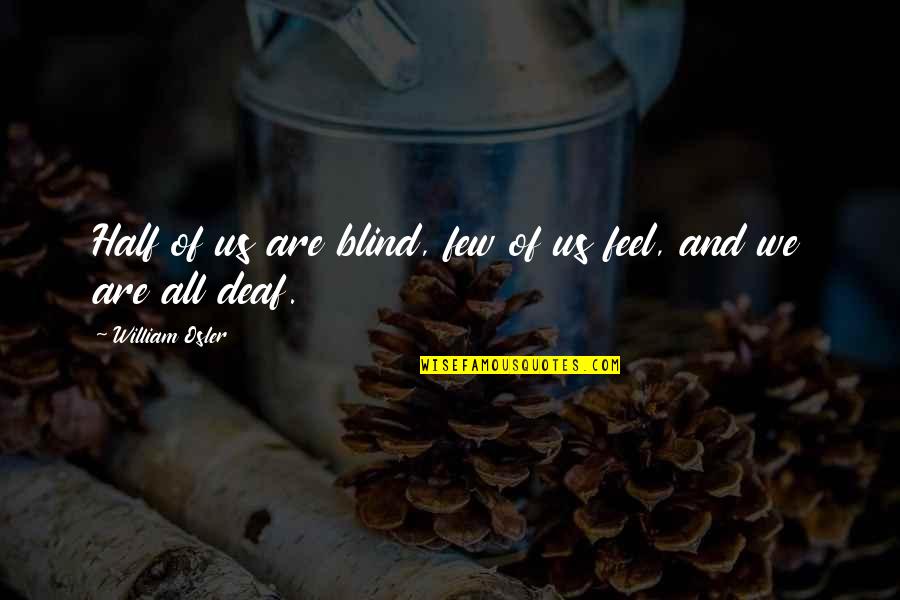 Last Pic Of 2019 Quotes By William Osler: Half of us are blind, few of us Last Pic Of 2019 Quotes By William Osler: Half of us are blind, few of us
