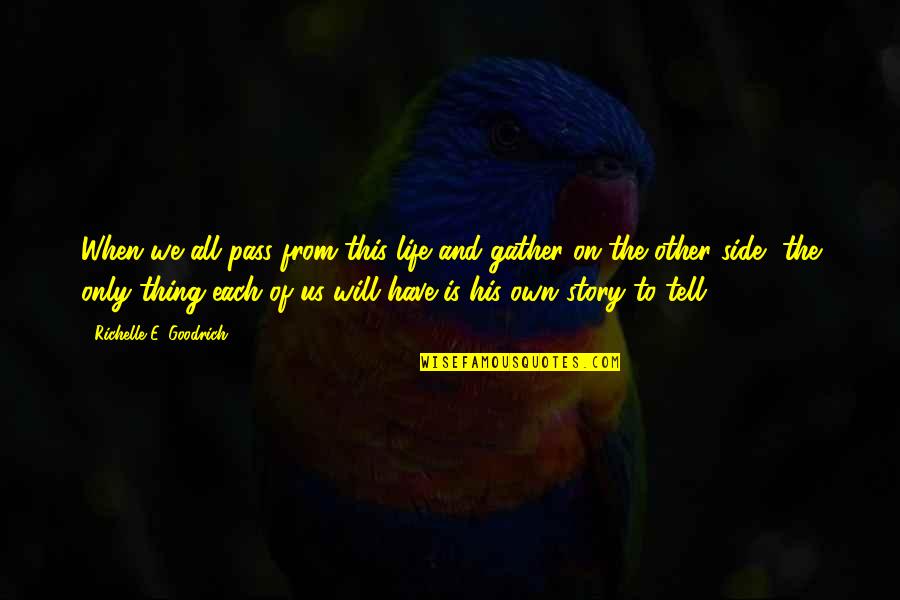 Last Place Trophy Quotes By Richelle E. Goodrich: When we all pass from this life and Last Place Trophy Quotes By Richelle E. Goodrich: When we all pass from this life and