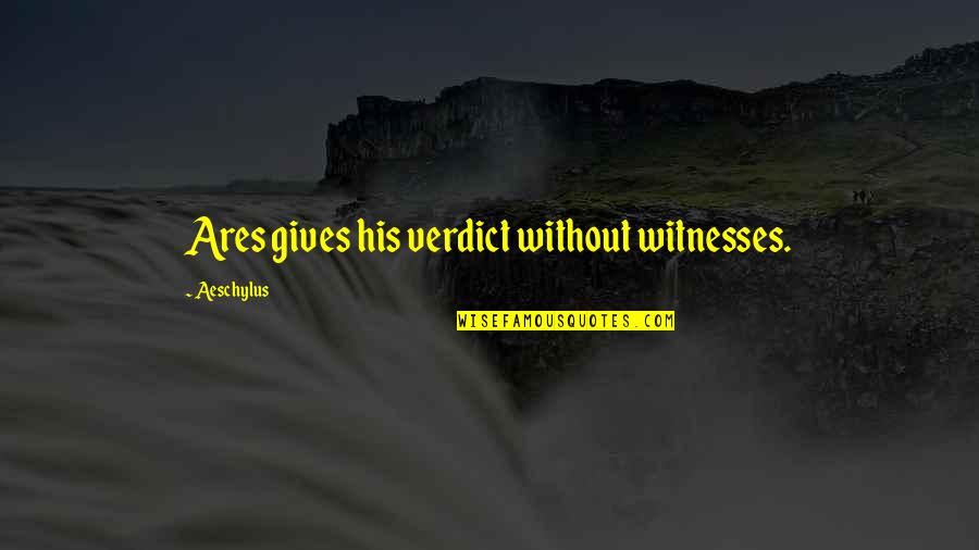 Last Rays Of Sun Quotes By Aeschylus: Ares gives his verdict without witnesses.