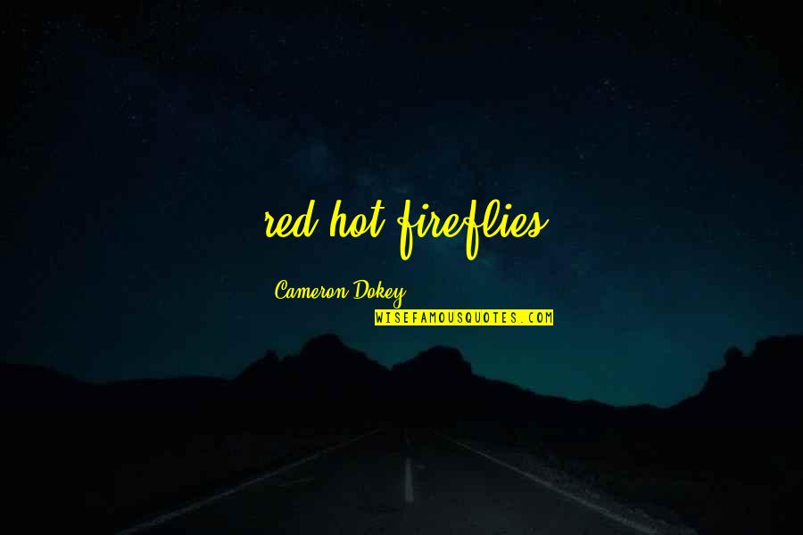 Last Rolo Quotes By Cameron Dokey: red-hot fireflies Last Rolo Quotes By Cameron Dokey: red-hot fireflies