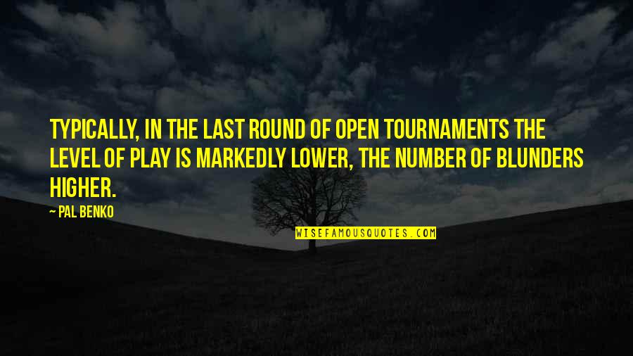 Last Round Quotes By Pal Benko: Typically, in the last round of open tournaments
