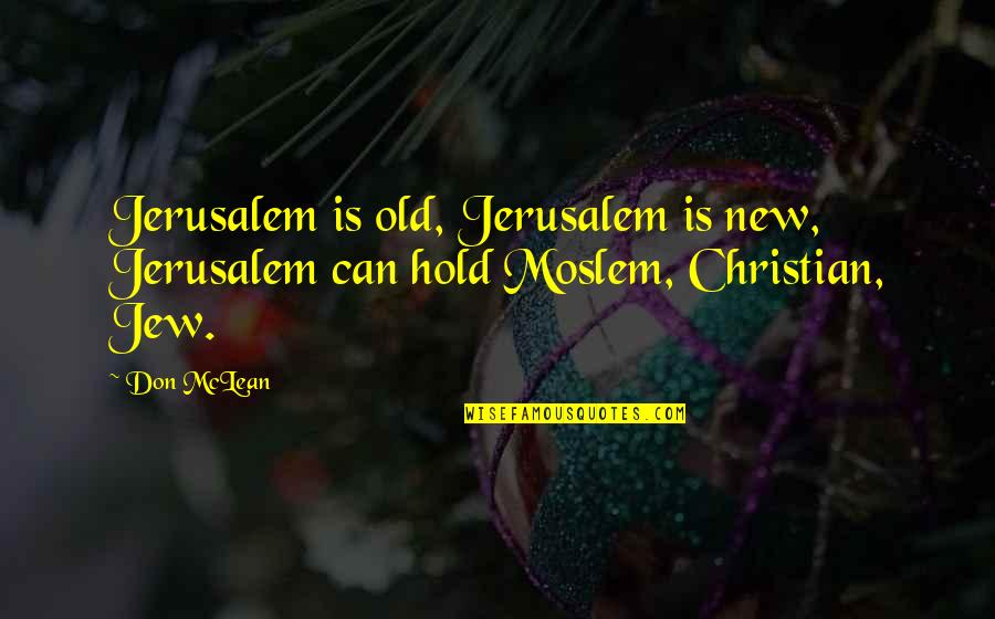 Last School Days Quotes By Don McLean: Jerusalem is old, Jerusalem is new, Jerusalem can